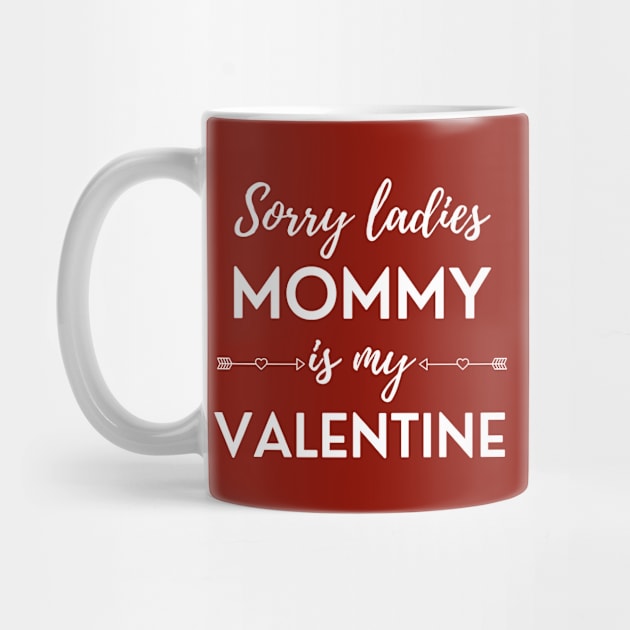 Sorry Ladies Mommy Is My Valentine by DAHLIATTE